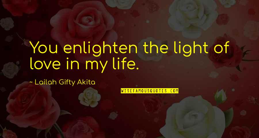 Living In The Light Quotes By Lailah Gifty Akita: You enlighten the light of love in my