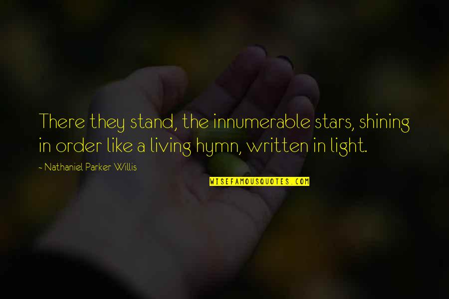 Living In The Light Quotes By Nathaniel Parker Willis: There they stand, the innumerable stars, shining in