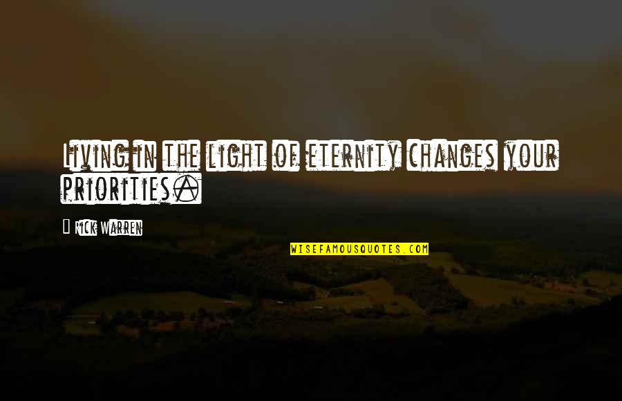 Living In The Light Quotes By Rick Warren: Living in the light of eternity changes your