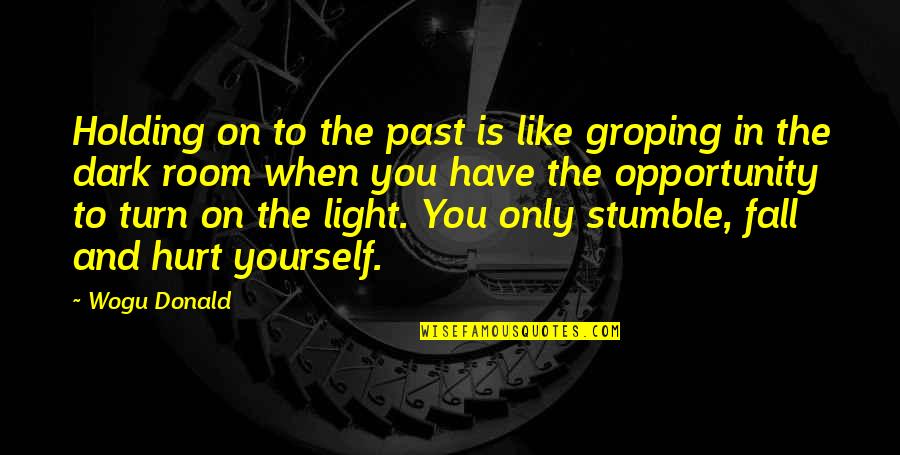 Living In The Light Quotes By Wogu Donald: Holding on to the past is like groping