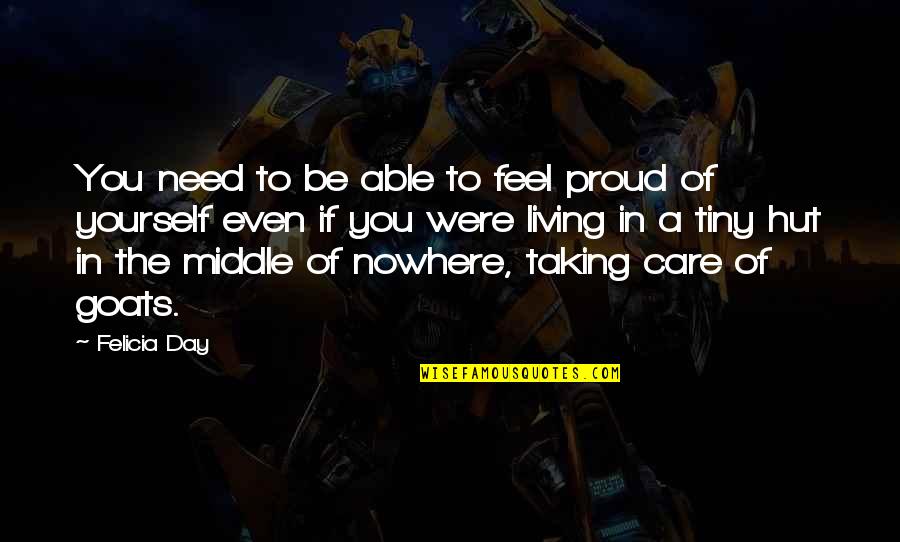 Living In The Middle Of Nowhere Quotes By Felicia Day: You need to be able to feel proud