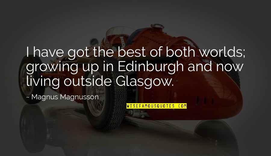Living In The Now Quotes By Magnus Magnusson: I have got the best of both worlds;