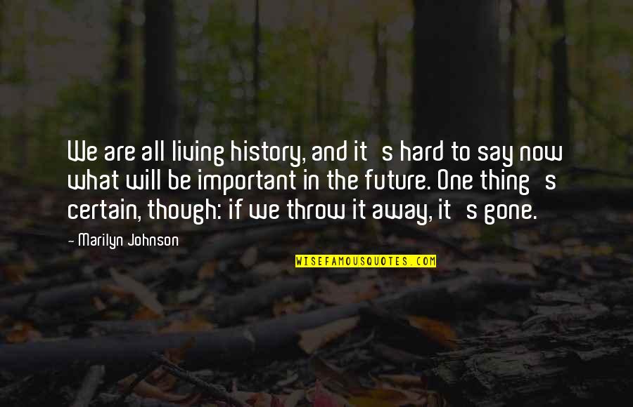 Living In The Now Quotes By Marilyn Johnson: We are all living history, and it's hard