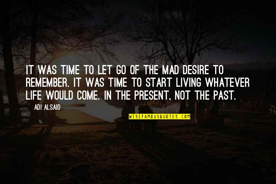 Living In The Past Not The Present Quotes By Adi Alsaid: It was time to let go of the