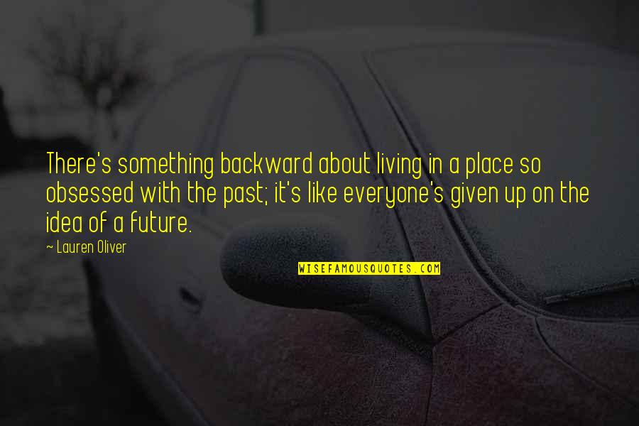 Living In The Past Quotes By Lauren Oliver: There's something backward about living in a place