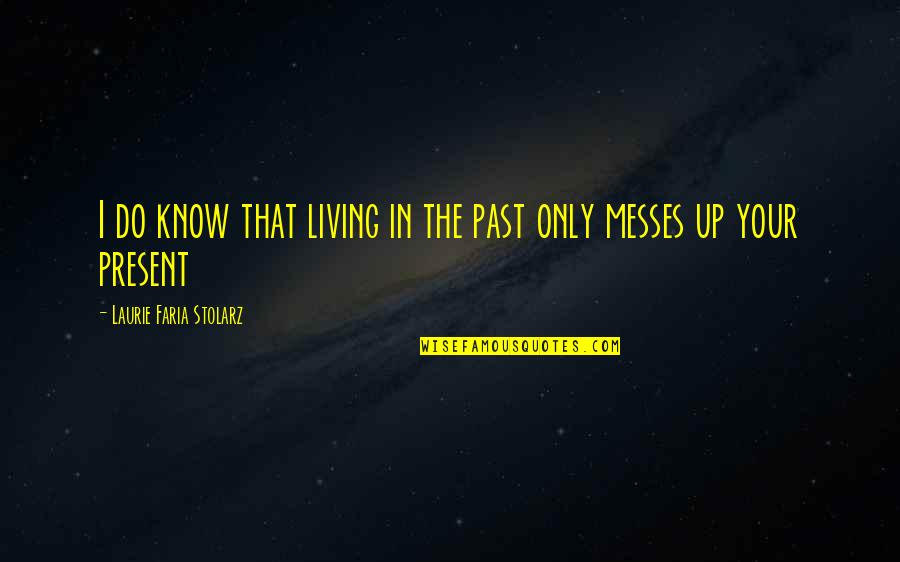 Living In The Past Quotes By Laurie Faria Stolarz: I do know that living in the past