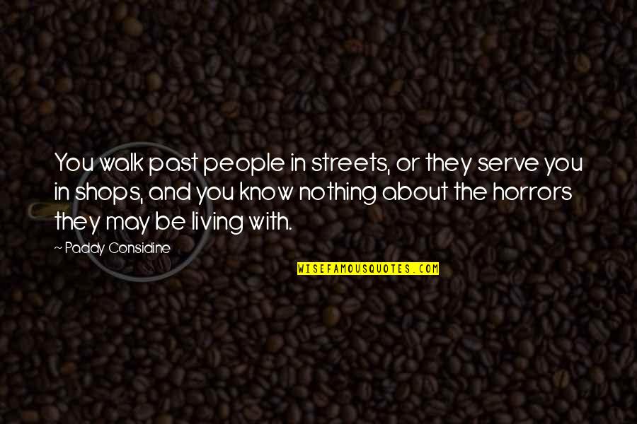 Living In The Past Quotes By Paddy Considine: You walk past people in streets, or they