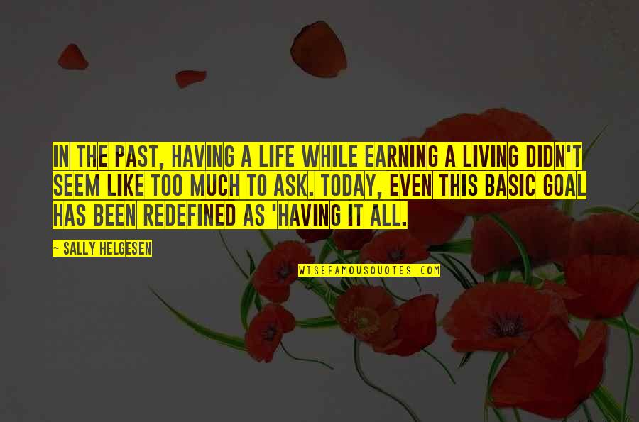 Living In The Past Quotes By Sally Helgesen: In the past, having a life while earning