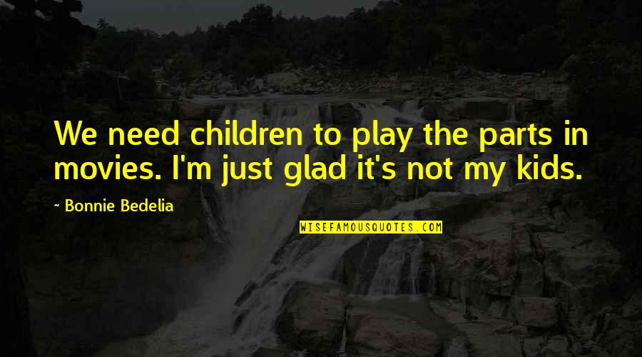 Living In The Suburbs Quotes By Bonnie Bedelia: We need children to play the parts in