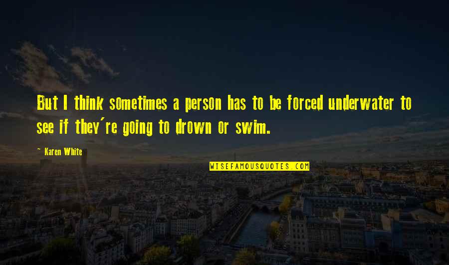 Living In The Trenches Quotes By Karen White: But I think sometimes a person has to