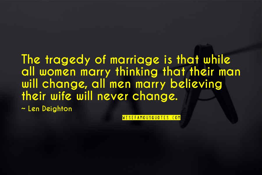 Living In The Trenches Quotes By Len Deighton: The tragedy of marriage is that while all Living In The Trenches Quotes By Len Deighton: The tragedy of marriage is that while all