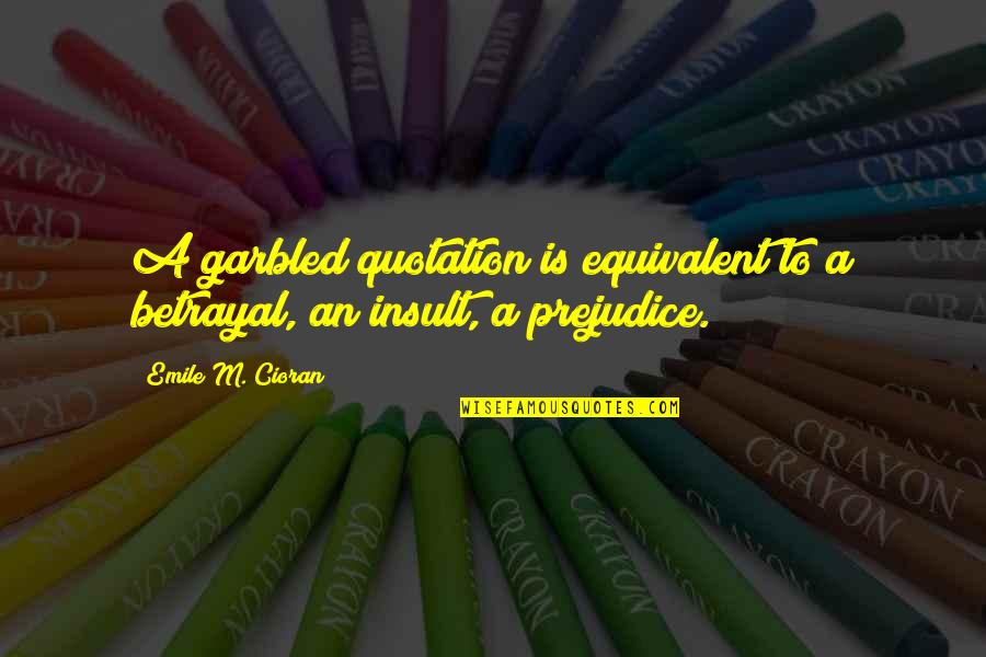 Living In The White House Quotes By Emile M. Cioran: A garbled quotation is equivalent to a betrayal,