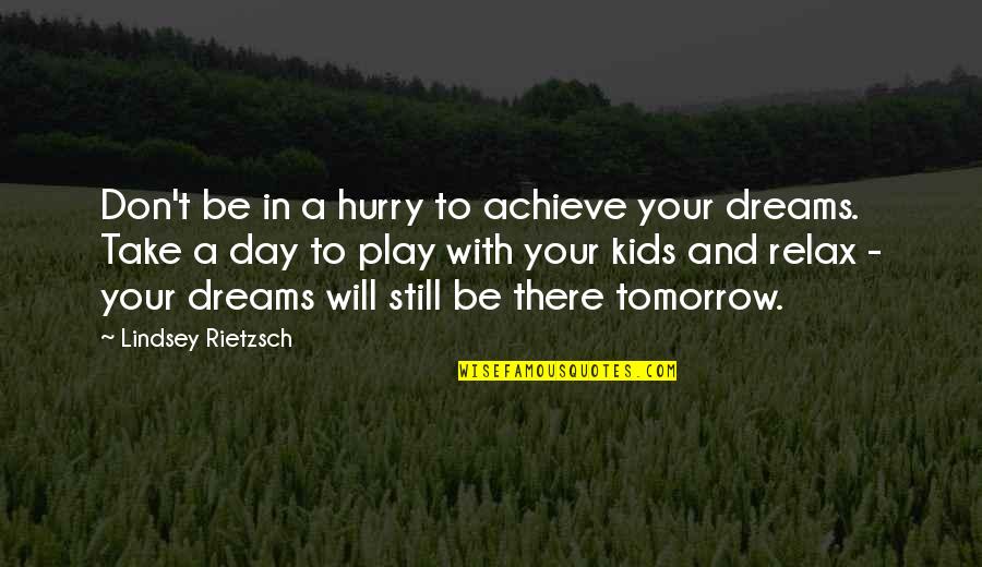 Living In Your Dreams Quotes By Lindsey Rietzsch: Don't be in a hurry to achieve your