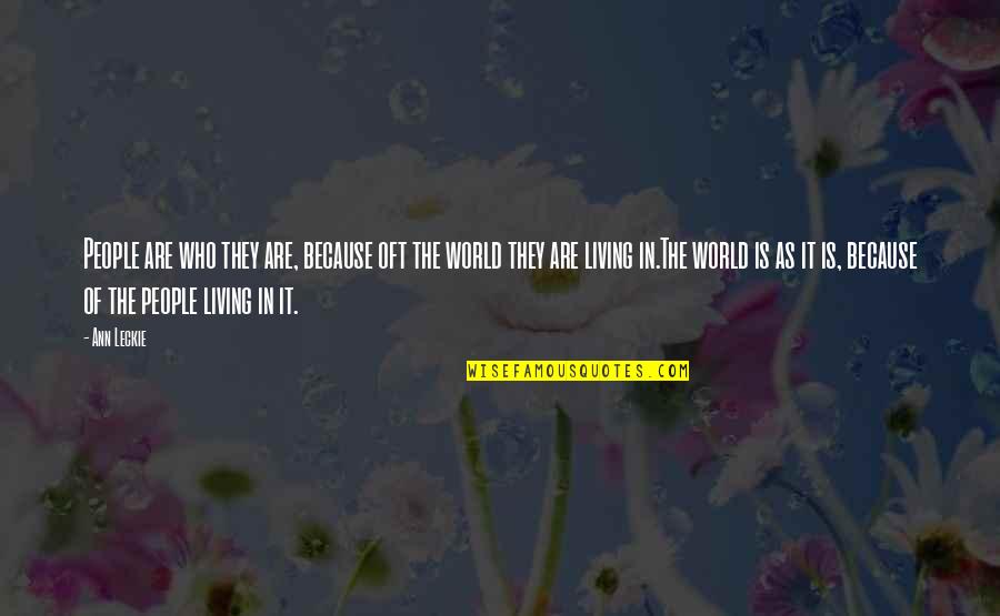 Living In Your Own World Quotes By Ann Leckie: People are who they are, because oft the Living In Your Own World Quotes By Ann Leckie: People are who they are, because oft the