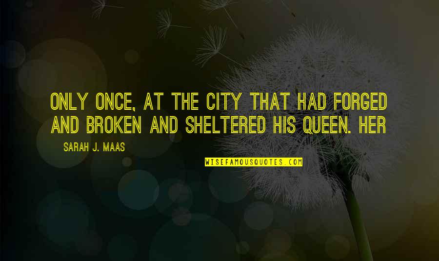 Living Inside A Box Quotes By Sarah J. Maas: Only once, at the city that had forged