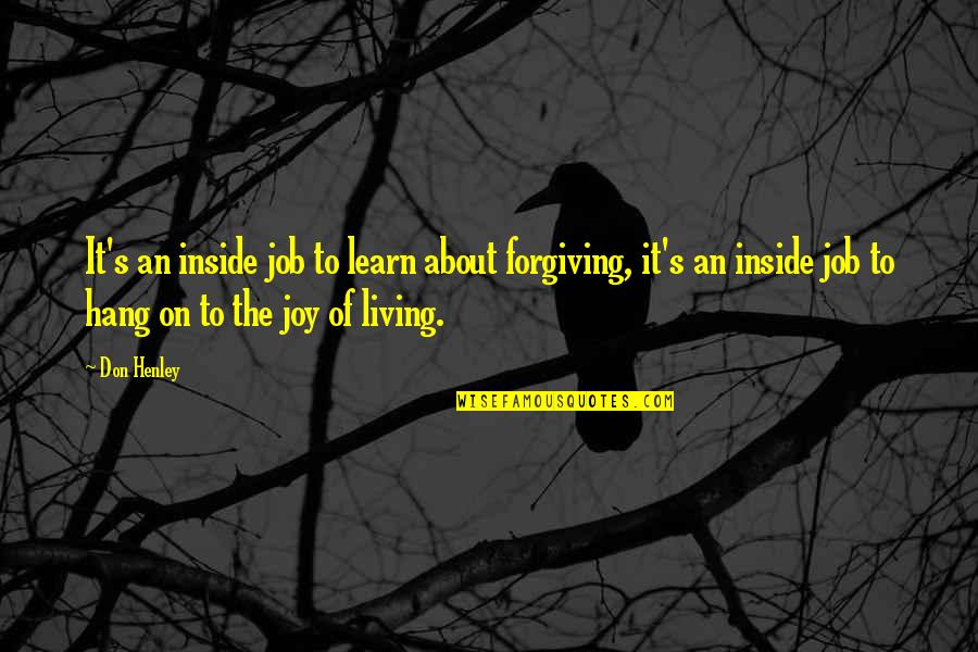 Living Inside Out Quotes By Don Henley: It's an inside job to learn about forgiving,