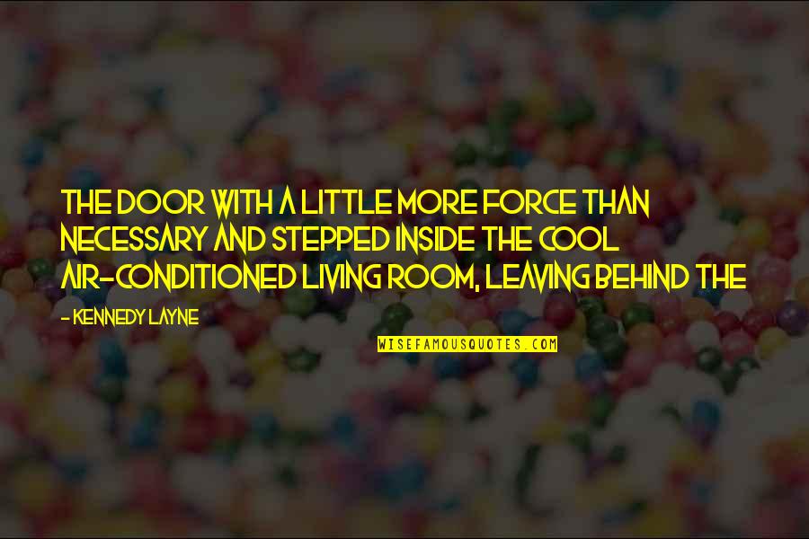 Living Inside Out Quotes By Kennedy Layne: the door with a little more force than