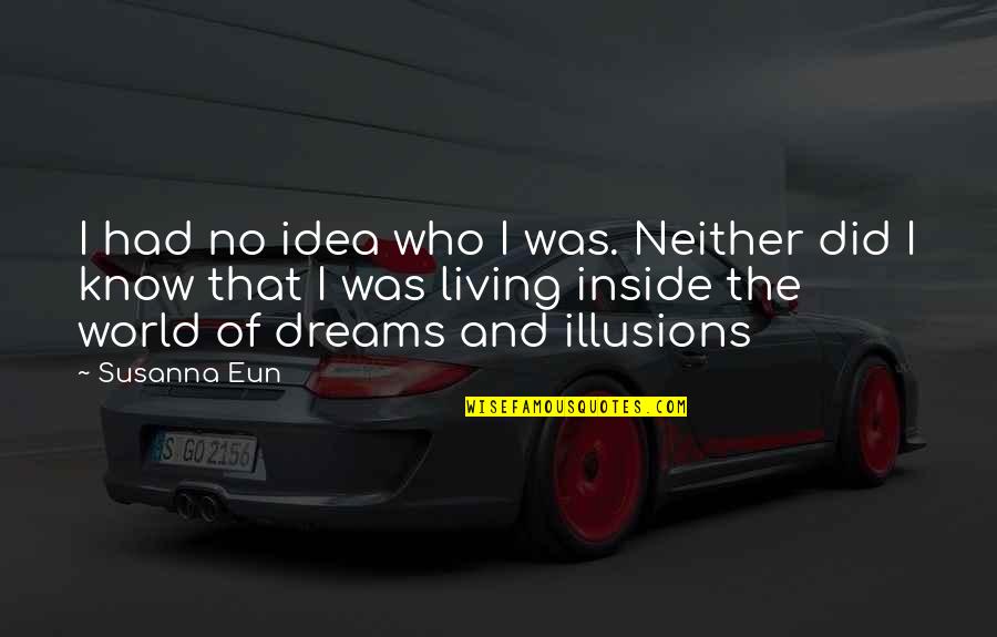 Living Inside Out Quotes By Susanna Eun: I had no idea who I was. Neither