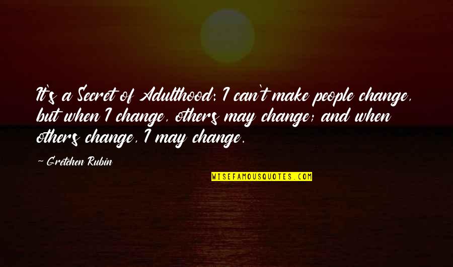 Living Inside Your Head Quotes By Gretchen Rubin: It's a Secret of Adulthood: I can't make