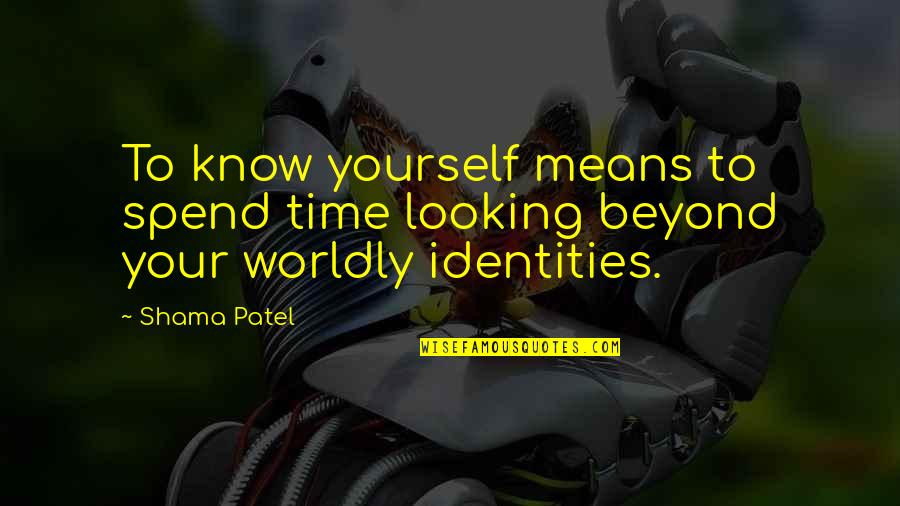 Living Inside Your Head Quotes By Shama Patel: To know yourself means to spend time looking
