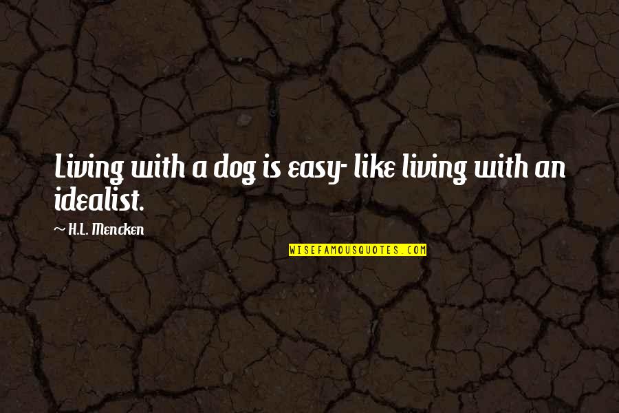 Living Is Easy Quotes By H.L. Mencken: Living with a dog is easy- like living Living Is Easy Quotes By H.L. Mencken: Living with a dog is easy- like living