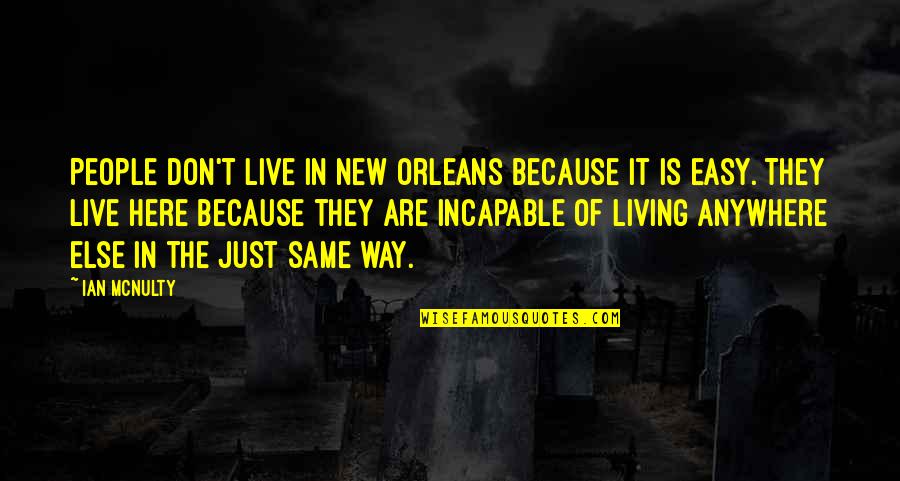 Living Is Easy Quotes By Ian McNulty: People don't live in New Orleans because it