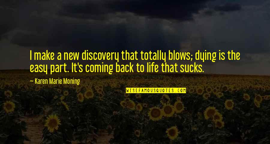 Living Is Easy Quotes By Karen Marie Moning: I make a new discovery that totally blows;