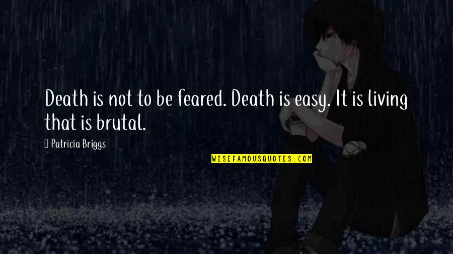 Living Is Easy Quotes By Patricia Briggs: Death is not to be feared. Death is