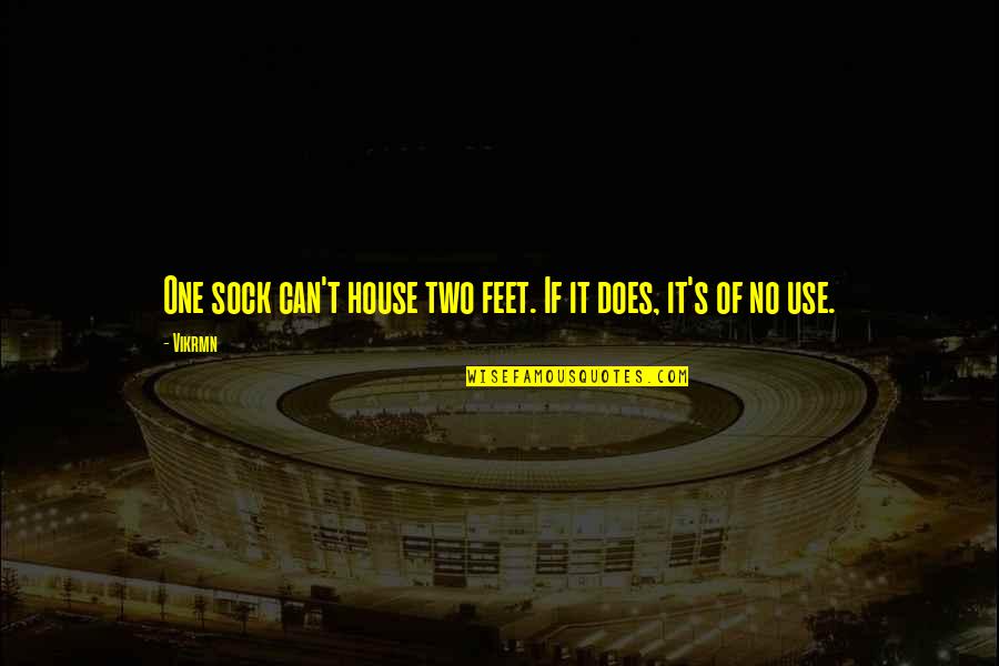 Living Is Easy With Eyes Closed Quote Quotes By Vikrmn: One sock can't house two feet. If it