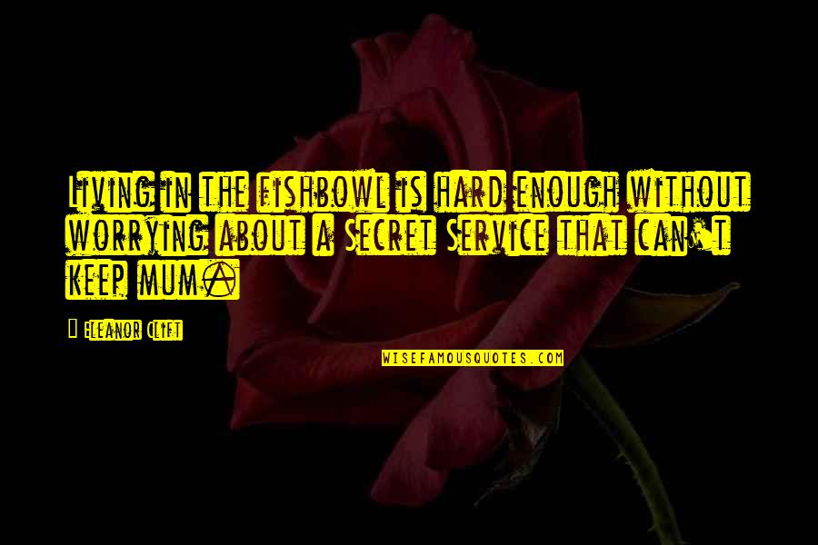 Living Is Not Enough Quotes By Eleanor Clift: Living in the fishbowl is hard enough without Living Is Not Enough Quotes By Eleanor Clift: Living in the fishbowl is hard enough without