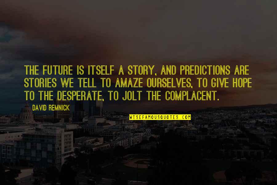 Living Island Quotes By David Remnick: The future is itself a story, and predictions Living Island Quotes By David Remnick: The future is itself a story, and predictions