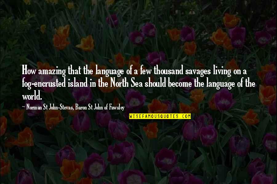 Living Island Quotes By Norman St John-Stevas, Baron St John Of Fawsley: How amazing that the language of a few