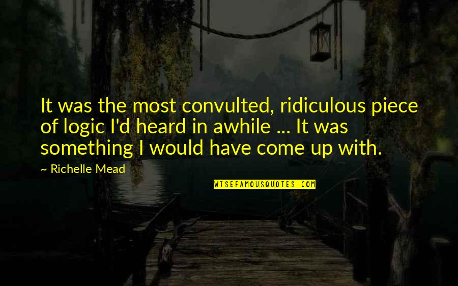 Living Island Quotes By Richelle Mead: It was the most convulted, ridiculous piece of