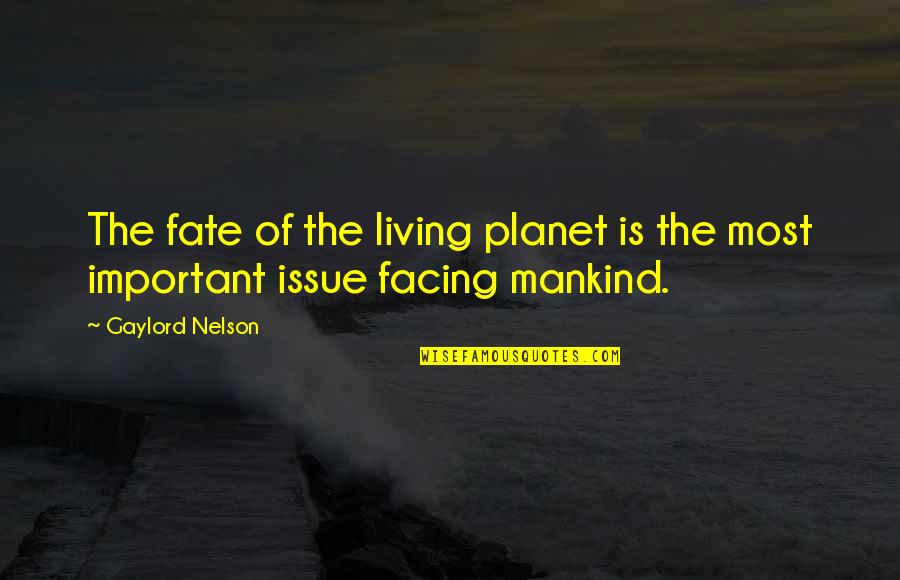 Living Issue Quotes By Gaylord Nelson: The fate of the living planet is the