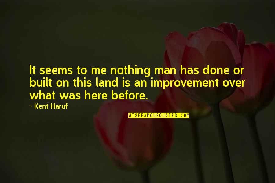 Living Issue Quotes By Kent Haruf: It seems to me nothing man has done