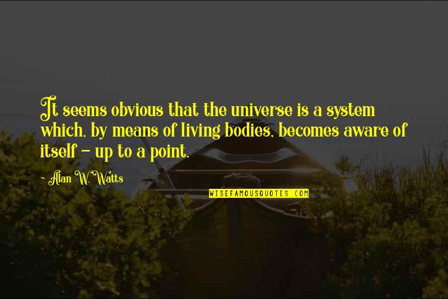 Living It Up Quotes By Alan W. Watts: It seems obvious that the universe is a