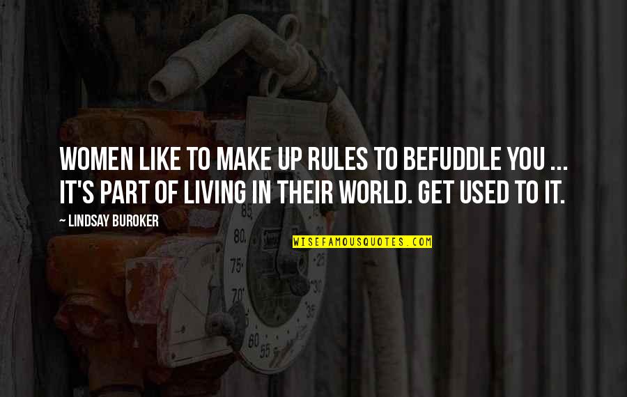 Living It Up Quotes By Lindsay Buroker: Women like to make up rules to befuddle