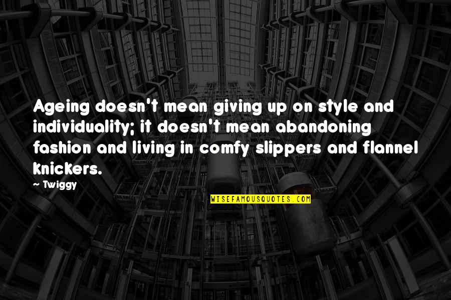 Living It Up Quotes By Twiggy: Ageing doesn't mean giving up on style and