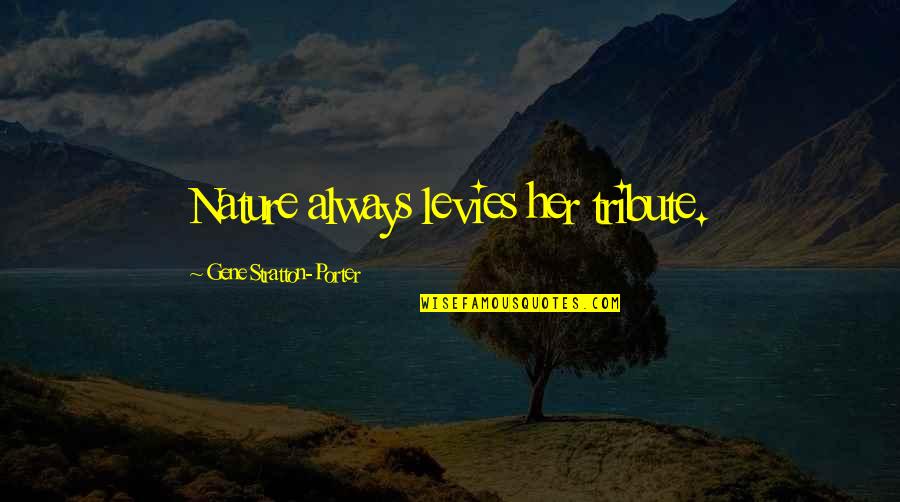 Living Life And Adventures Quotes By Gene Stratton-Porter: Nature always levies her tribute.