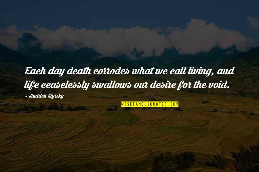 Living Life And Death Quotes By Jindrich Styrsky: Each day death corrodes what we call living,