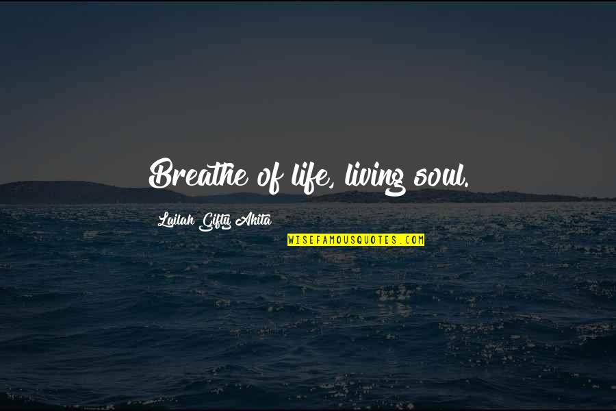 Living Life And Death Quotes By Lailah Gifty Akita: Breathe of life, living soul.