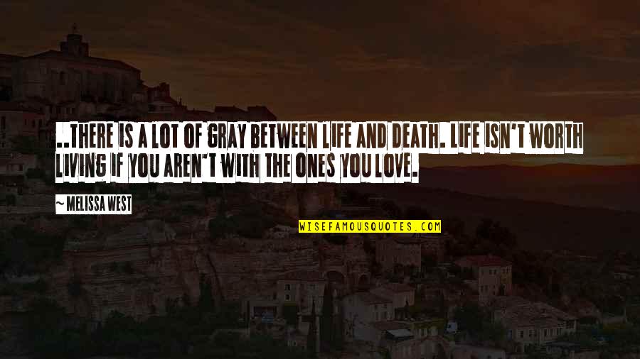 Living Life And Death Quotes By Melissa West: ..there is a lot of gray between life