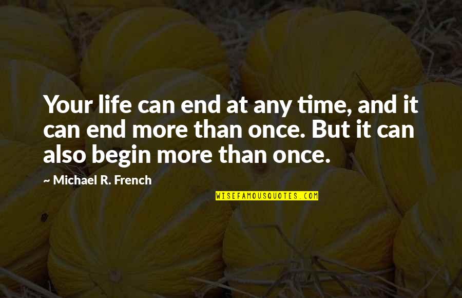 Living Life And Death Quotes By Michael R. French: Your life can end at any time, and