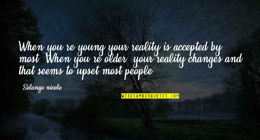 Living Life And Death Quotes By Solange Nicole: When you're young your reality is accepted by