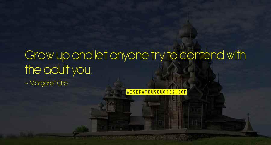 Living Life And Having Fun Quotes By Margaret Cho: Grow up and let anyone try to contend Living Life And Having Fun Quotes By Margaret Cho: Grow up and let anyone try to contend