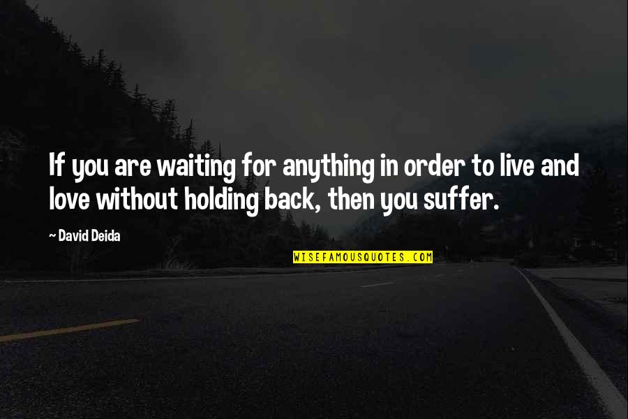 Living Life And Love Quotes By David Deida: If you are waiting for anything in order