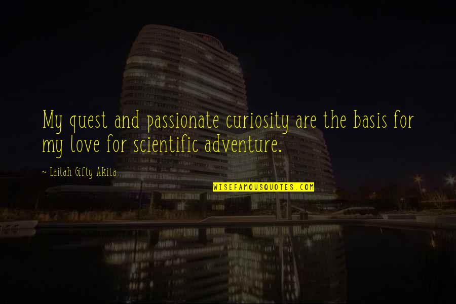 Living Life And Love Quotes By Lailah Gifty Akita: My quest and passionate curiosity are the basis