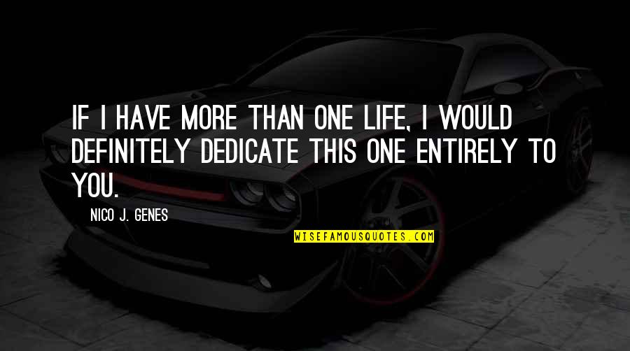 Living Life And Love Quotes By Nico J. Genes: If I have more than one life, I