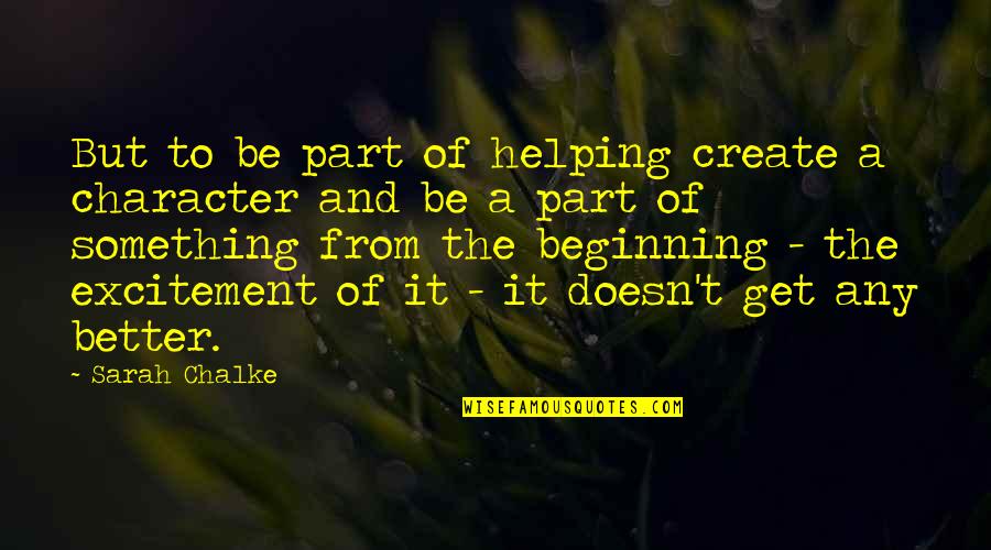 Living Life And Not Caring Quotes By Sarah Chalke: But to be part of helping create a Living Life And Not Caring Quotes By Sarah Chalke: But to be part of helping create a