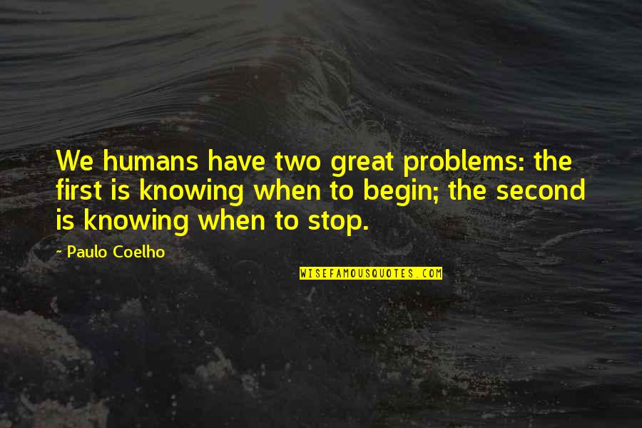 Living Life Before It's Too Late Quotes By Paulo Coelho: We humans have two great problems: the first